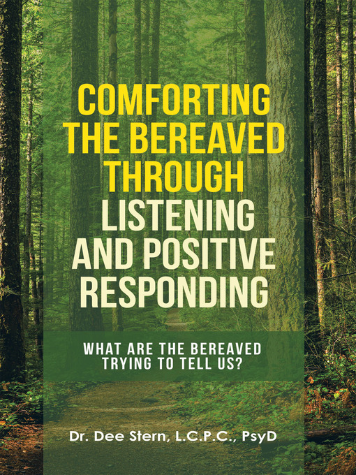 Title details for Comforting the Bereaved Through Listening and Positive Responding by Dr. Dee Stern L.C.P.C. PsyD - Available